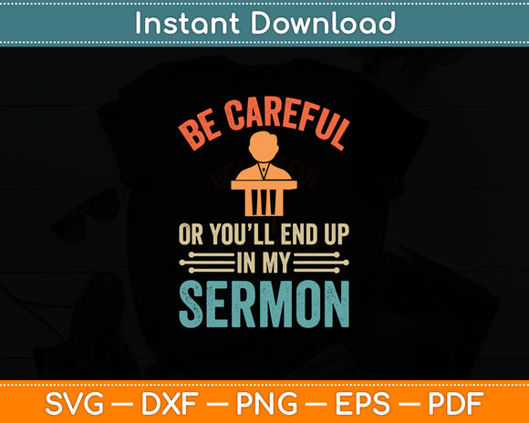 Be Careful Or You'll End Up In My Sermon Svg Digital Cutting File