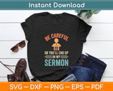 Be Careful Or You'll End Up In My Sermon Svg Digital Cutting File