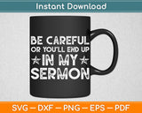 Be Careful Or You’ll In My Sermon Svg Digital Cutting File