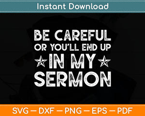 Be Careful Or You’ll In My Sermon Svg Digital Cutting File