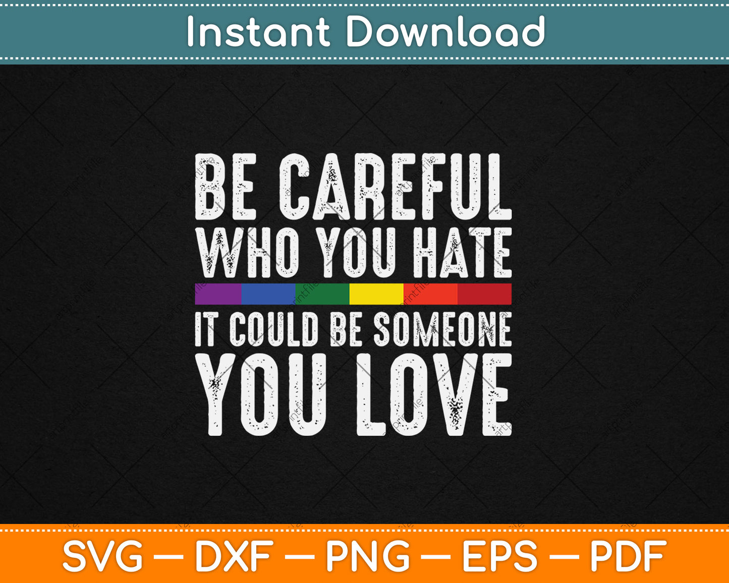 Be Careful Who You Hate It Could Be Someone You Love LGBT Svg Digital Cutting File