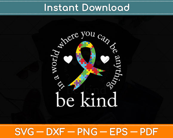 In A World Where You Can Be Anything Be Kind Autism Awareness Svg Digital Cutting File