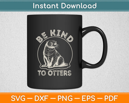 Be Kind To Otters Funny Svg Png Dxf Digital Cutting File