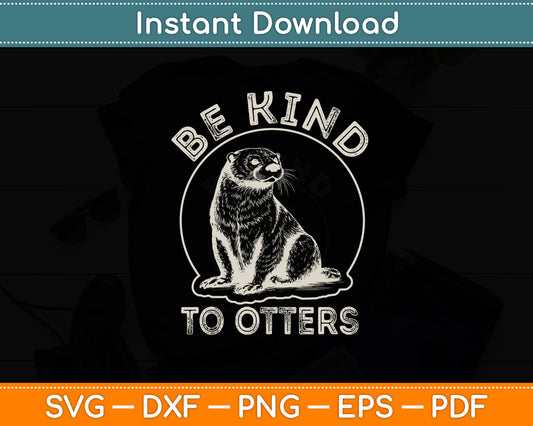Be Kind To Otters Funny Svg Png Dxf Digital Cutting File
