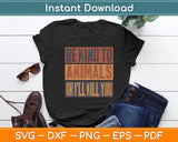 Be Kind to Animals or I'll Kill You Retro Animal Lover Svg Digital Cutting File