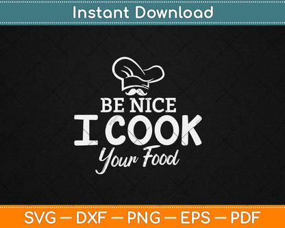 Be Nice I Cook Your Food Funny Chef Svg Digital Cutting File