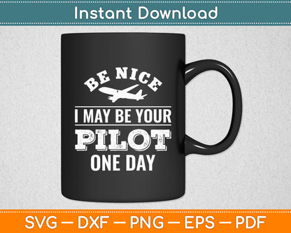 Be Nice I May Be Your Pilot One Day Airplane Pilot Svg Png Dxf Digital Cutting File