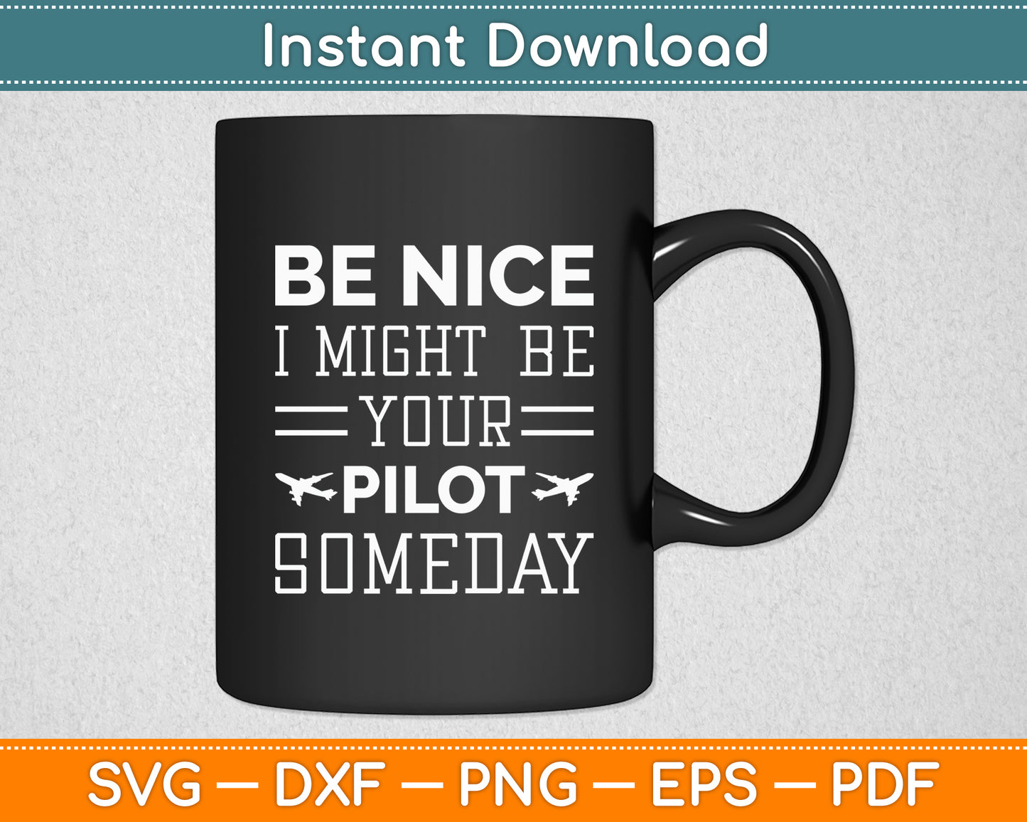 Be Nice I Might Be Your Pilot Someday Aviation Aircraft Svg Png Dxf Digital Cutting File