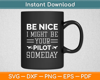 Be Nice I Might Be Your Pilot Someday Aviation Aircraft Svg Png Dxf Digital Cutting File