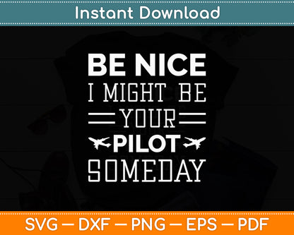 Be Nice I Might Be Your Pilot Someday Aviation Aircraft Svg Png Dxf Digital Cutting File