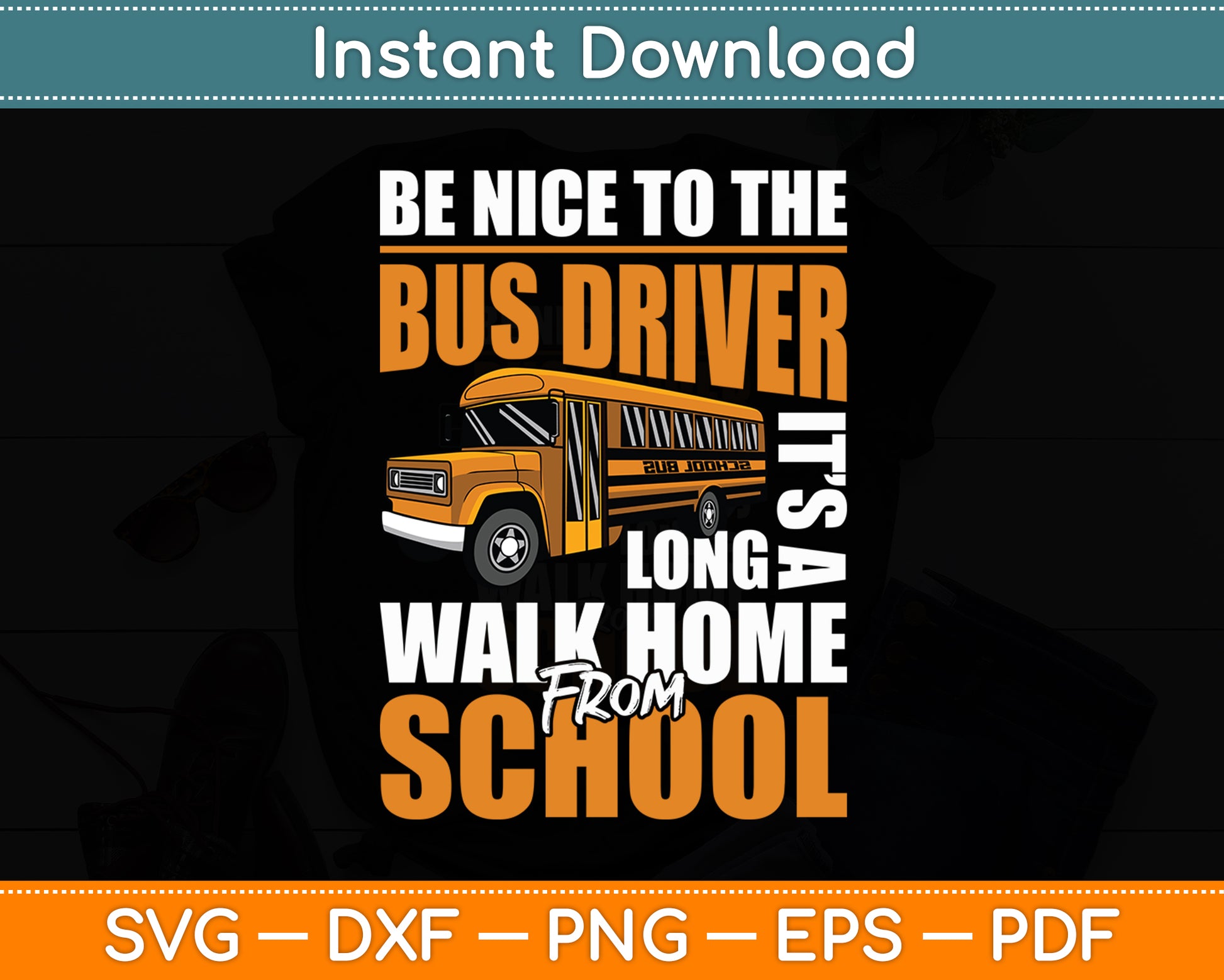 Be Nice To The Bus Driver - School Bus Driver Appreciation Svg Digital Cutting File