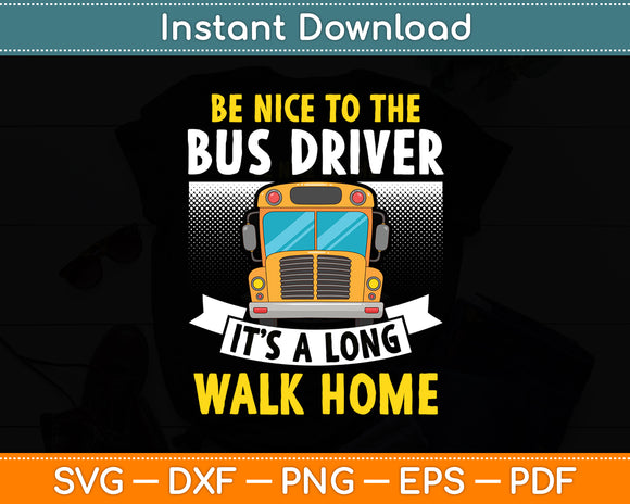 Be Nice To The Bus Driver Hilarious School Bus Driver Svg Digital Cutting File