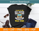 Be Nice To The Bus Driver Hilarious School Bus Driver Svg Digital Cutting File