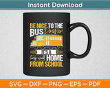 Be Nice To The Bus Driver School Bus Driver Funny Svg Digital Cutting File