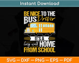 Be Nice To The Bus Driver School Bus Driver Funny Svg Digital Cutting File