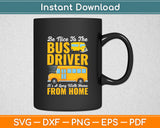 Be Nice To The Bus Driver School Bus Driver Funny Svg Digital Cutting File