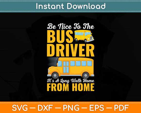 Be Nice To The Bus Driver School Bus Driver Funny Svg Digital Cutting File