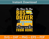 Be Nice To The Bus Driver School Bus Driver Funny Svg Digital Cutting File