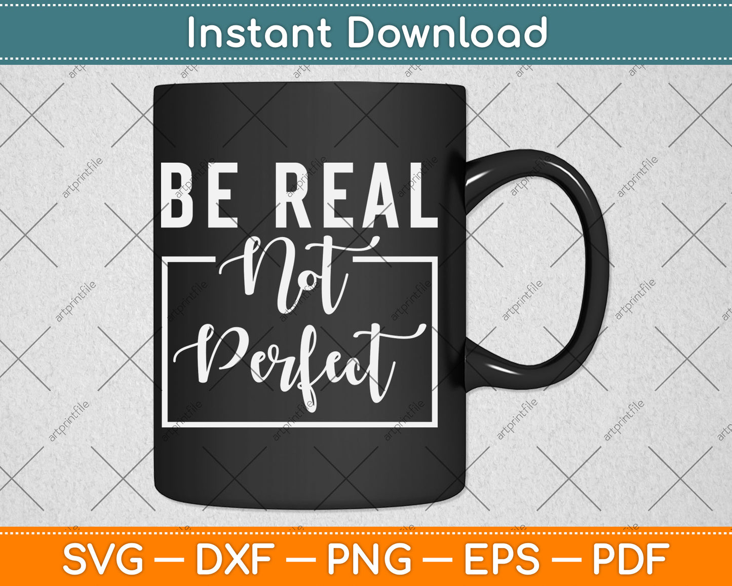 Be Real Not Perfect - Motivational Inspirational Svg Digital Cutting File