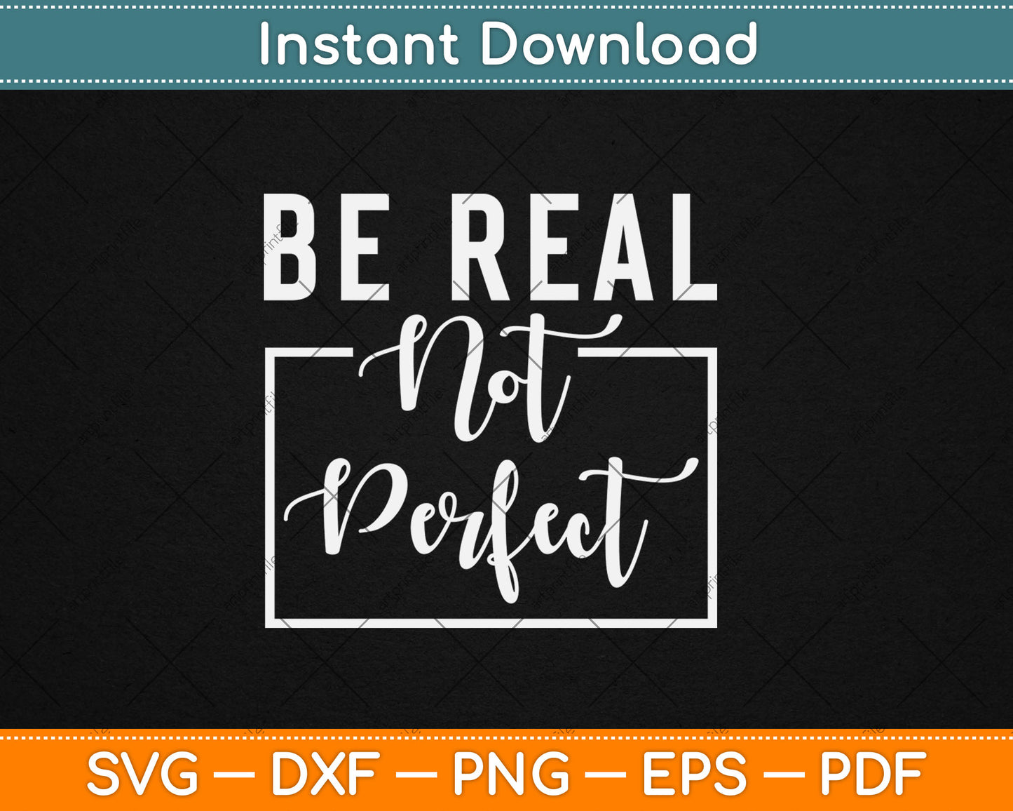 Be Real Not Perfect - Motivational Inspirational Svg Digital Cutting File