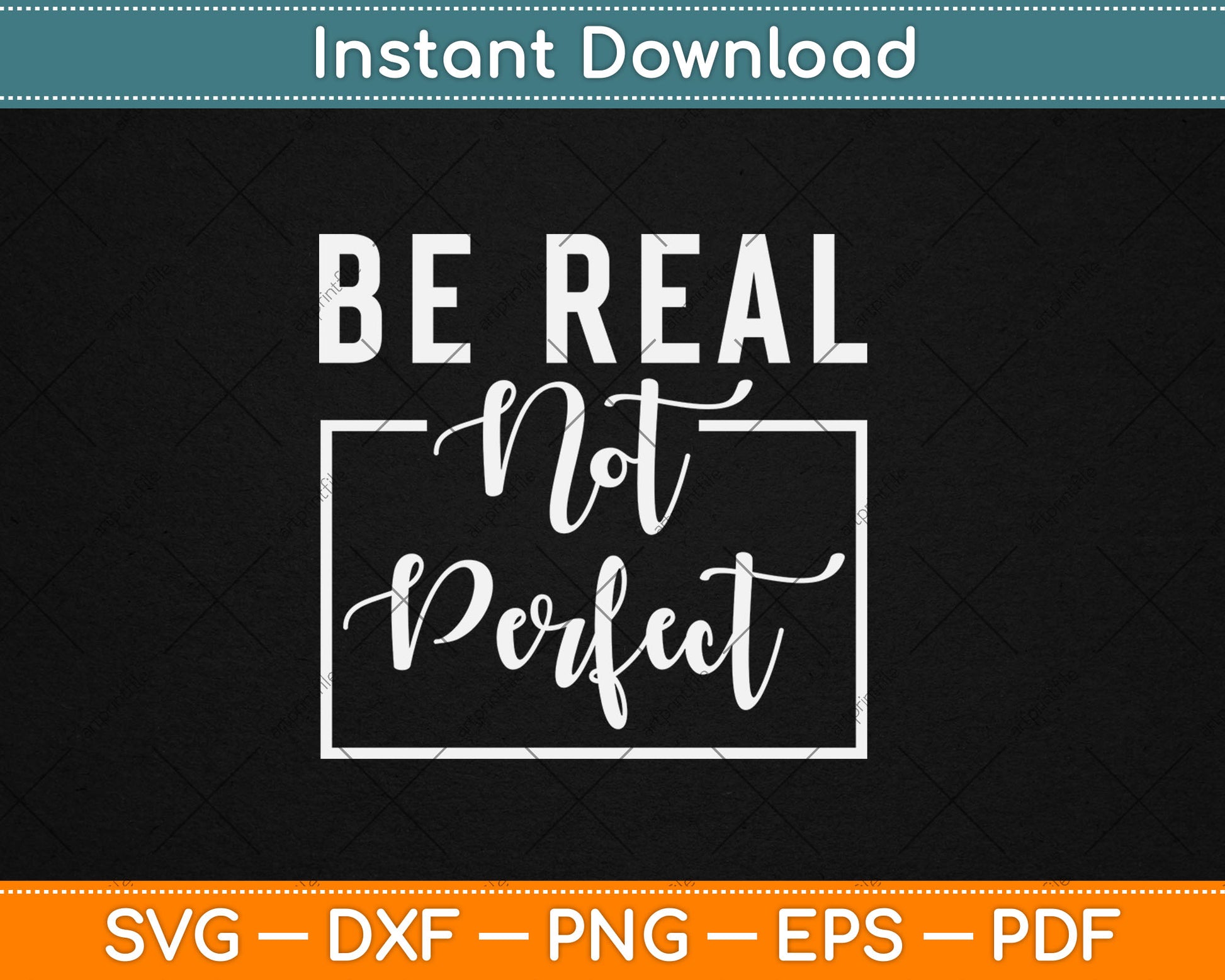 Be Real Not Perfect - Motivational Inspirational Svg Digital Cutting File