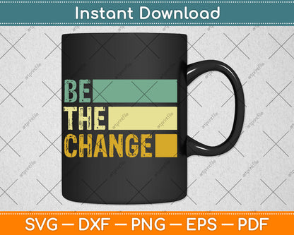 Be The Change Social Justice Equality Civil Rights Svg Digital Cutting File