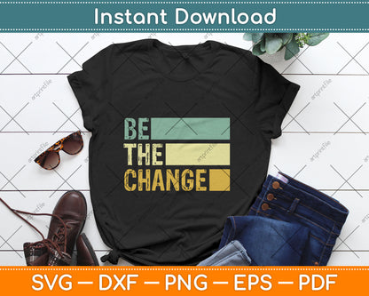 Be The Change Social Justice Equality Civil Rights Svg Digital Cutting File