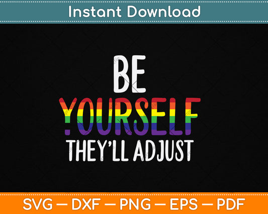 Be Yourself They'll Adjust LGBTQ Rainbow Flag Gay Pride Ally Svg Digital Cutting File
