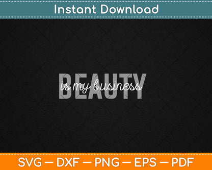 Beauty Is My Business Licensed Esthetician Skin Care Svg Digital Cutting File
