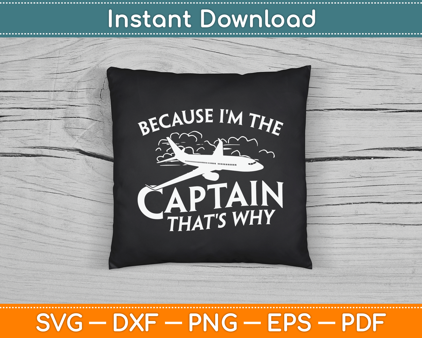 Because I'm The Captain That's Why Aircraft Airline Pilot SVG Digital Cutting File
