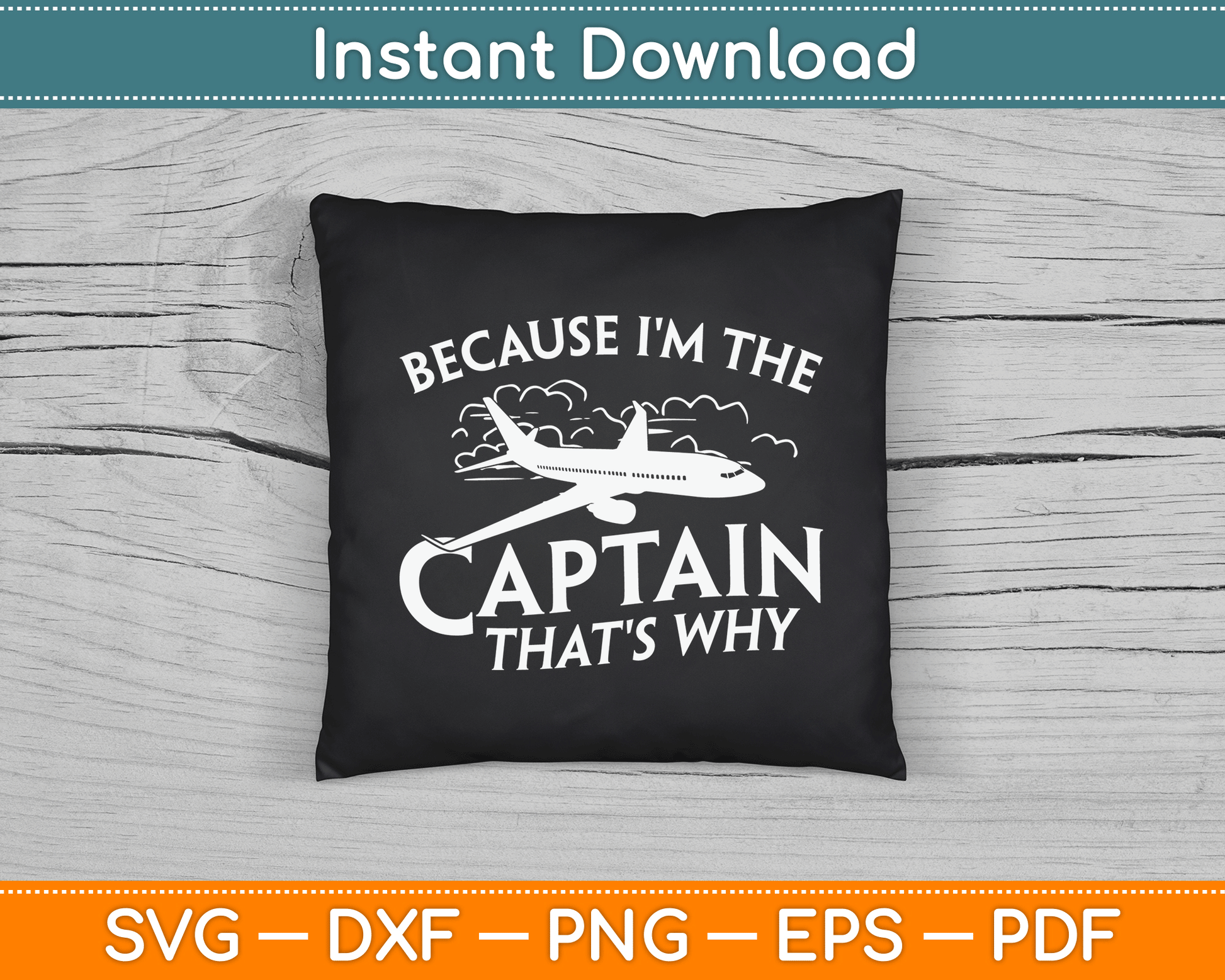 Because I'm The Captain That's Why Aircraft Airline Pilot SVG Digital Cutting File