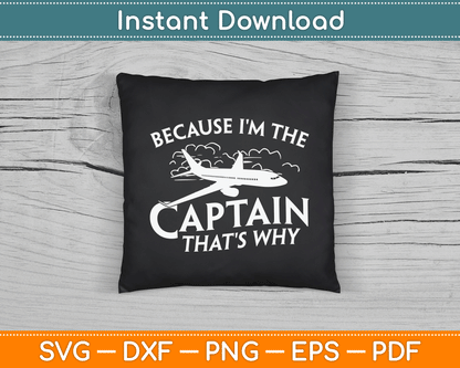 Because I'm The Captain That's Why Aircraft Airline Pilot SVG Digital Cutting File