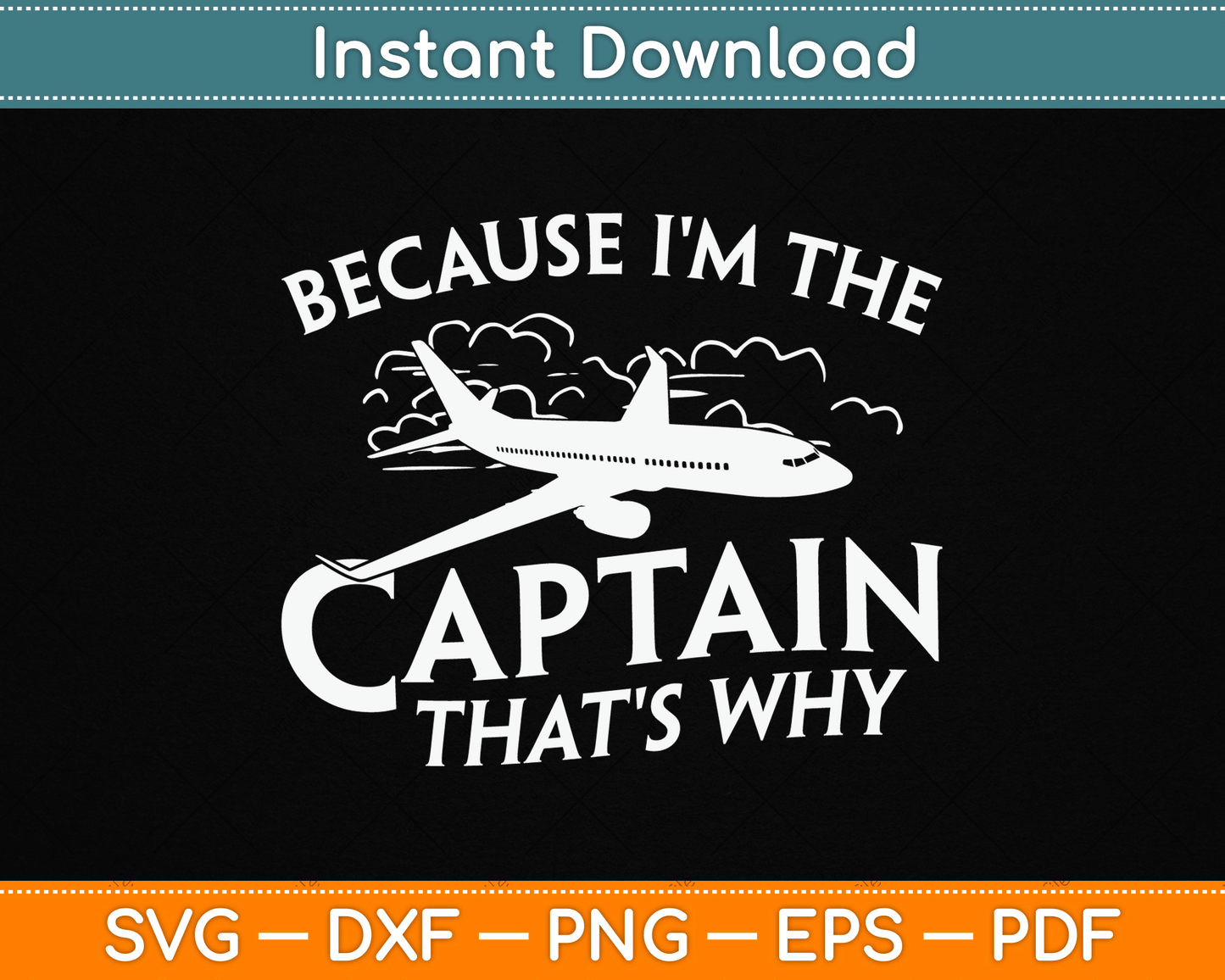 Because I'm The Captain That's Why Aircraft Airline Pilot SVG Digital Cutting File