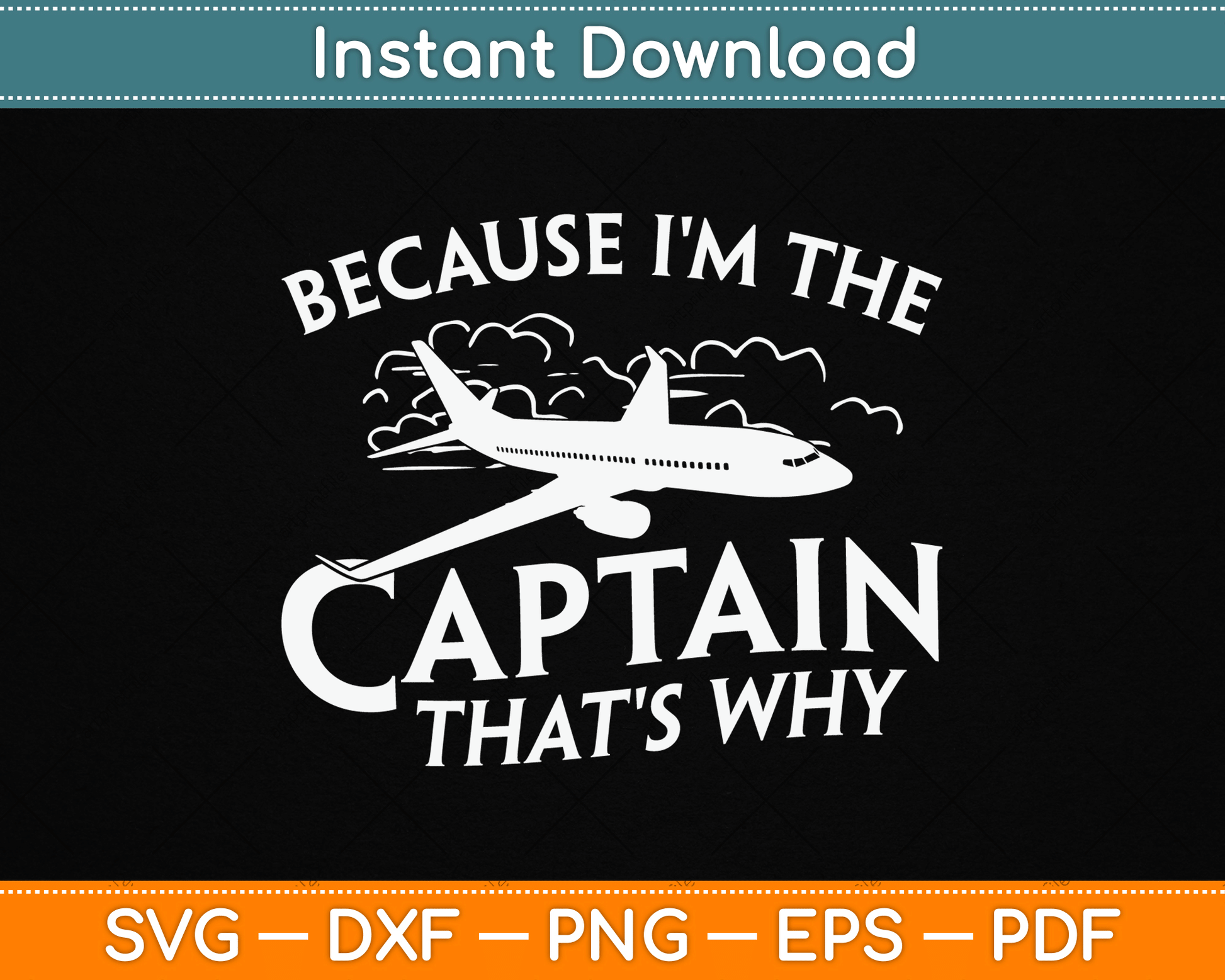 Because I'm The Captain That's Why Aircraft Airline Pilot SVG Digital Cutting File