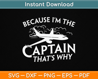 Because I'm The Captain That's Why Aircraft Airline Pilot SVG Digital Cutting File
