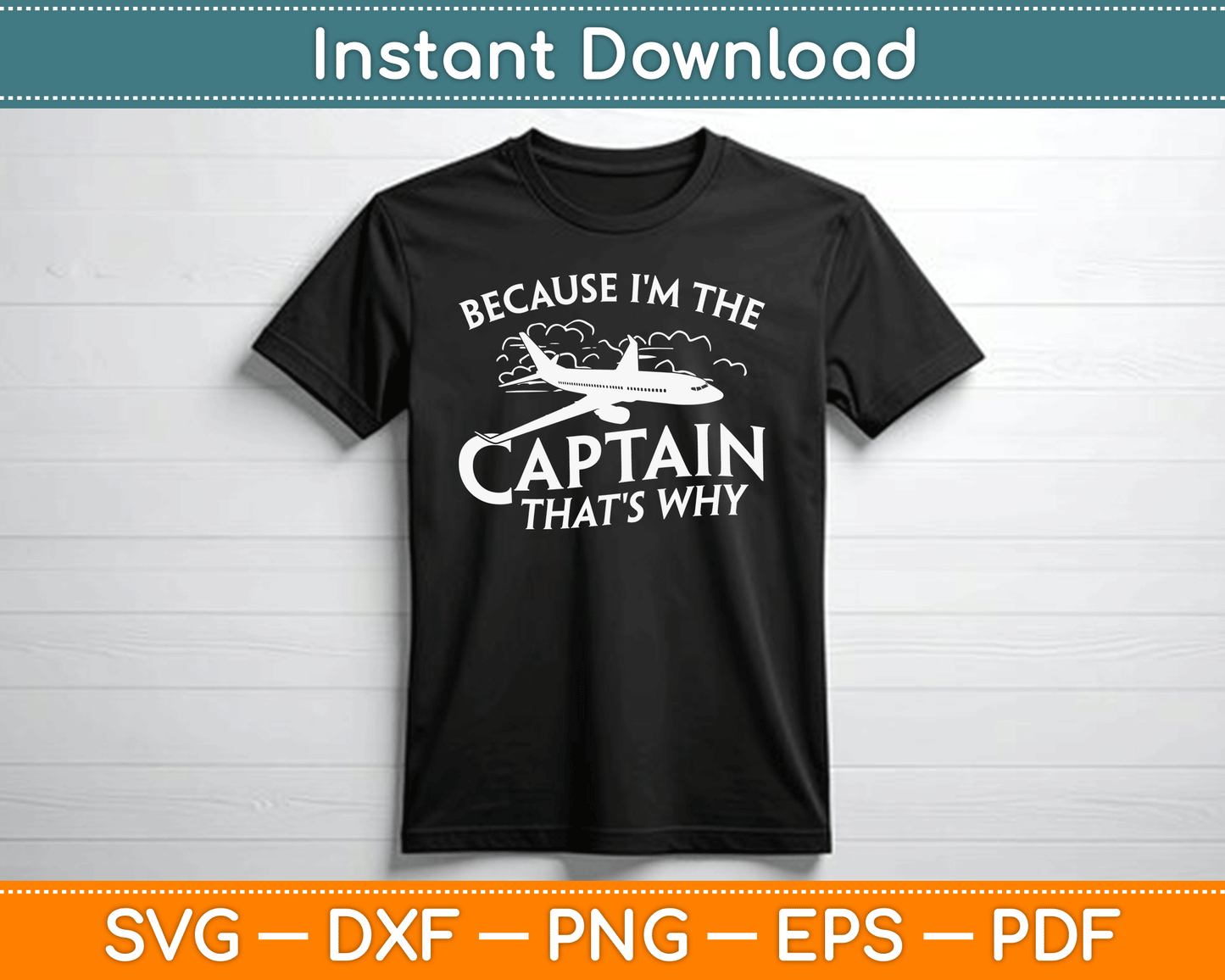 Because I'm The Captain That's Why Aircraft Airline Pilot SVG Digital Cutting File