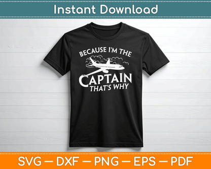 Because I'm The Captain That's Why Aircraft Airline Pilot SVG Digital Cutting File