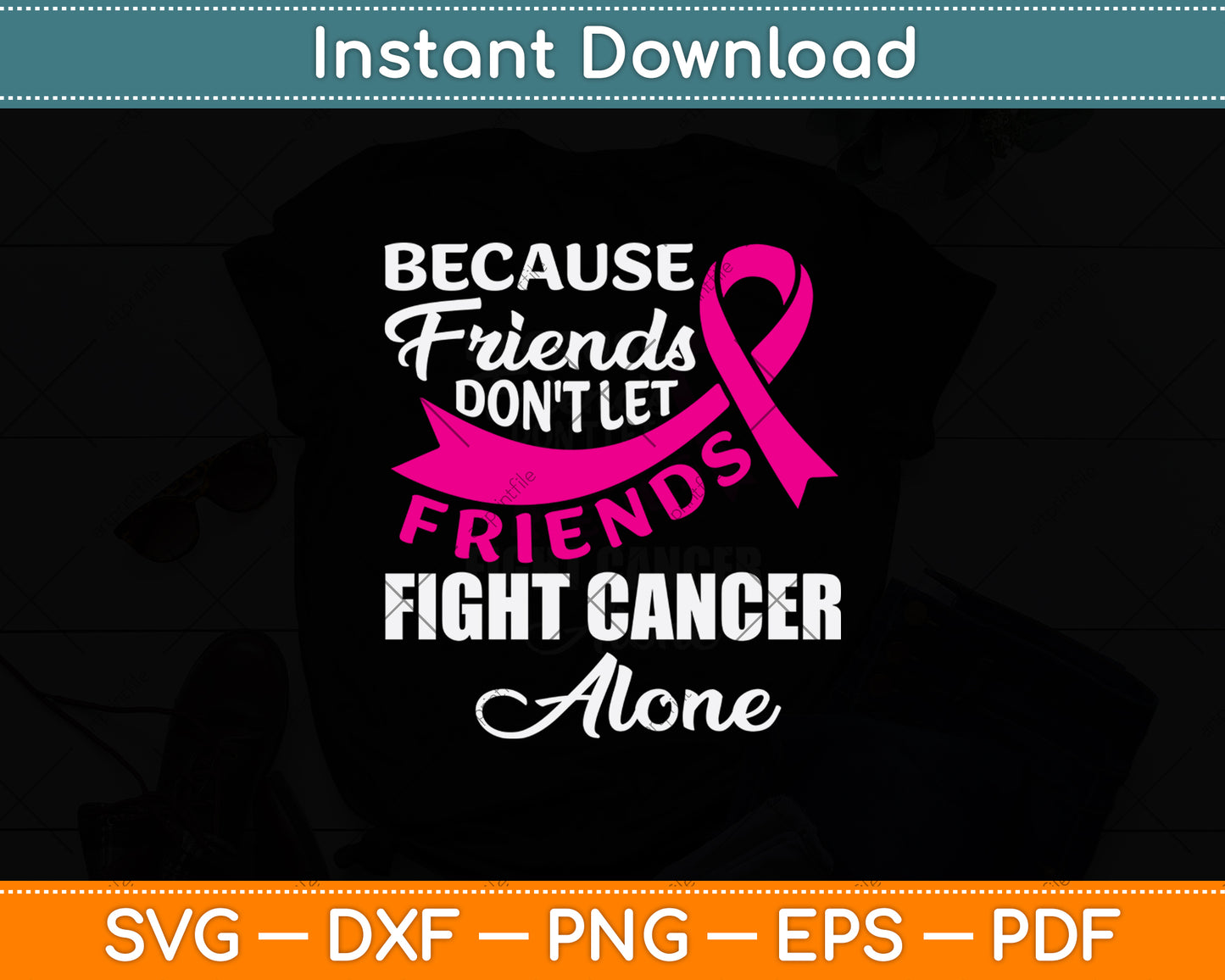 Because Friends Don't Let Friends Fight Cancer Alone Svg Png Dxf Digital Cutting File