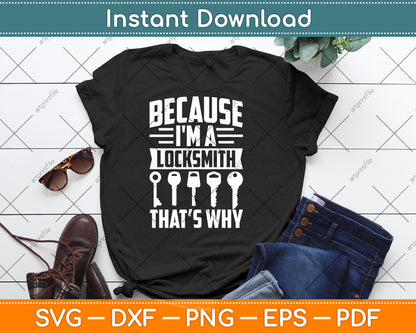Because I'm A Locksmith Lock Picking Locks Sayings Svg Digital Cutting File