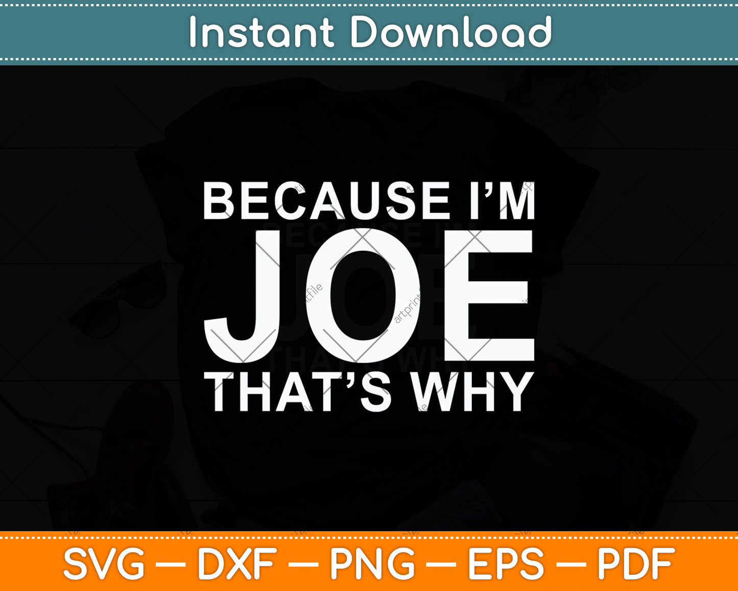 Because I’m Joe That’s Why Svg Digital Cutting File