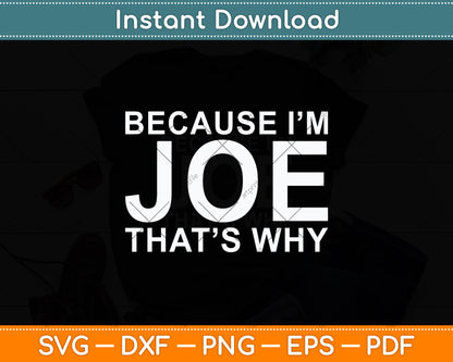 Because I’m Joe That’s Why Svg Digital Cutting File