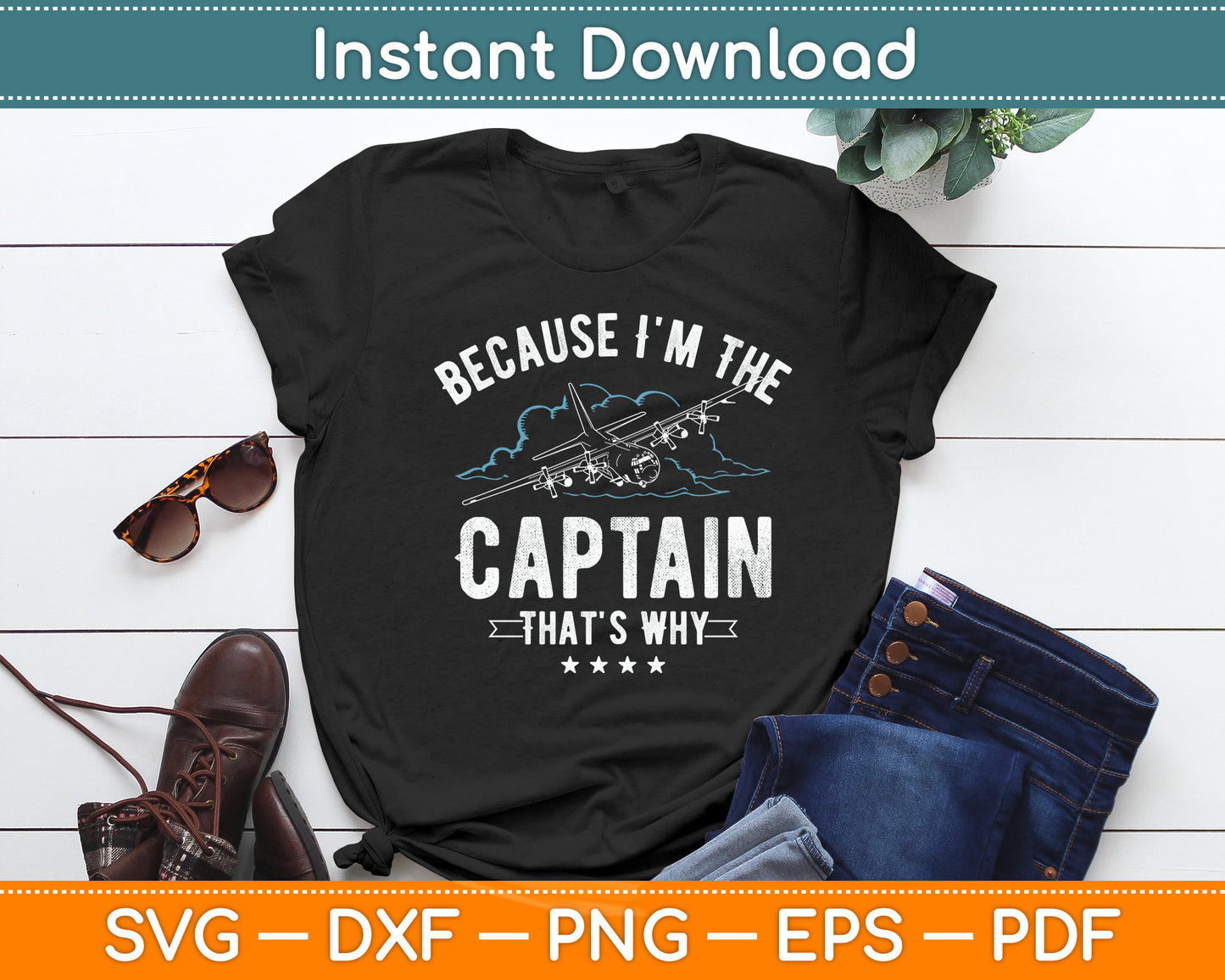 Because I'm The Captain That's Why Funny Pilot Svg Png Dxf Digital Cutting File