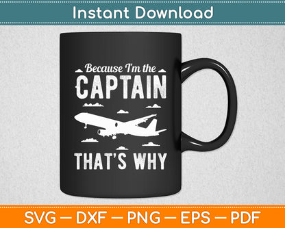 Because I'm The Captain That's Why Pilot Funny Svg Png Dxf Digital Cutting File