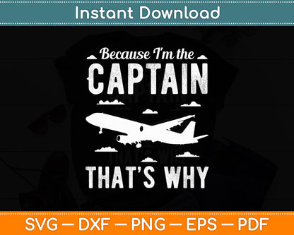 Because I'm The Captain That's Why Pilot Funny Svg Png Dxf Digital Cutting File