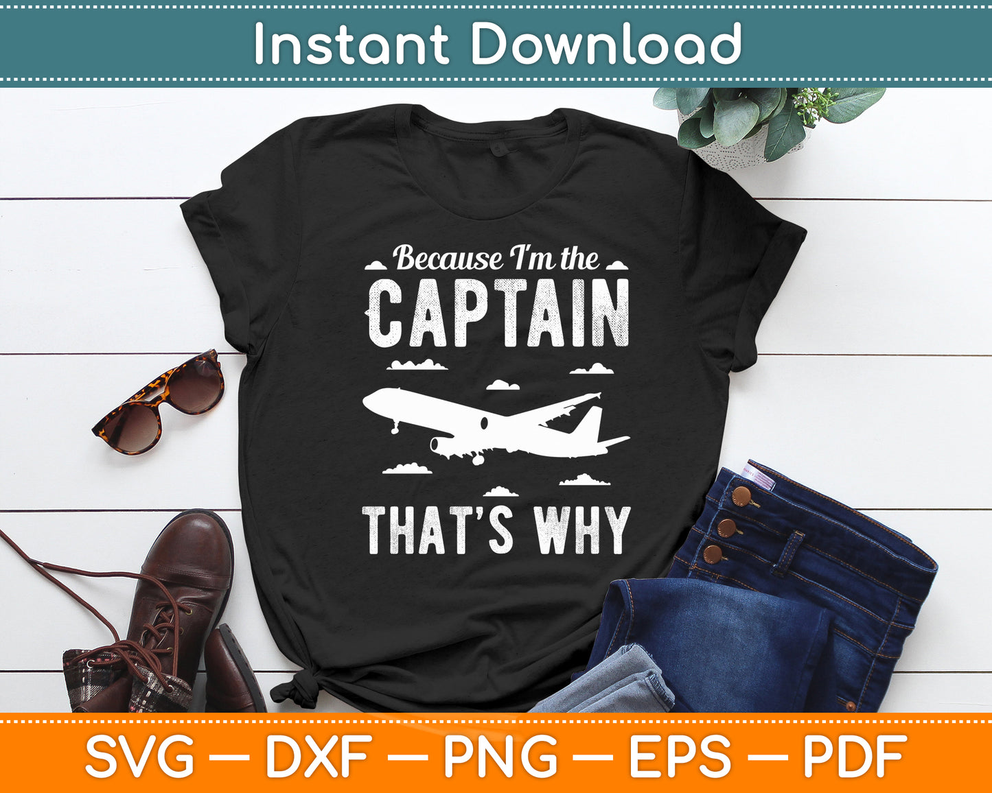 Because I'm The Captain That's Why Pilot Funny Svg Png Dxf Digital Cutting File
