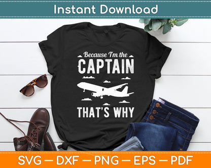 Because I'm The Captain That's Why Pilot Funny Svg Png Dxf Digital Cutting File