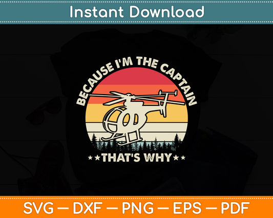 Because I'm The Captain That's Why Aviation Pilot Funny Svg Png Dxf Digital Cutting File