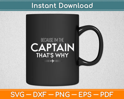 Because I'm The Captain That's Why Pilots Funny Svg Png Dxf Digital Cutting File