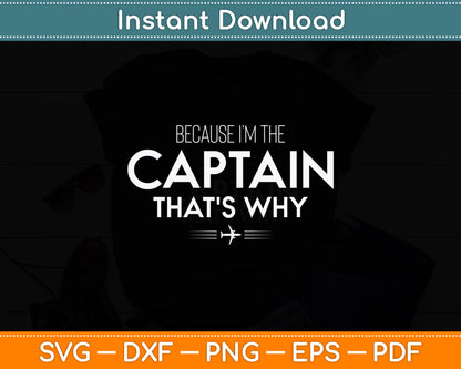 Because I'm The Captain That's Why Pilots Funny Svg Png Dxf Digital Cutting File