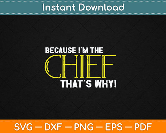 Because I'm The Chief That's Why Funny Police Gift Svg Digital Cutting File